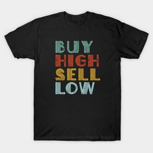 Buy High Sell Low Gift for Day Trader Stockbroker Investor T-Shirt